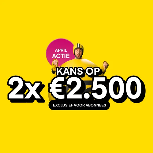 Promotie voor April met kans op 2x €2500, exclusief voor abonnees op een gele achtergrond.